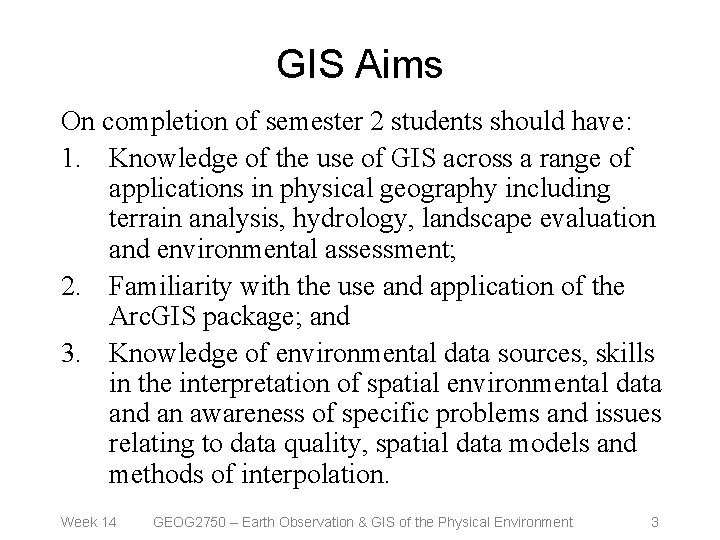 GIS Aims On completion of semester 2 students should have: 1. Knowledge of the