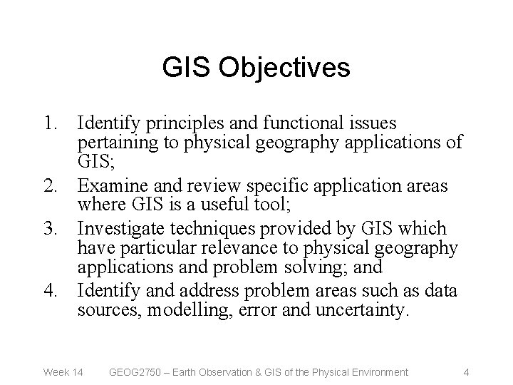 GIS Objectives 1. Identify principles and functional issues pertaining to physical geography applications of