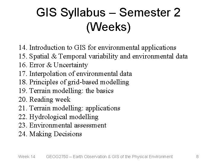 GIS Syllabus – Semester 2 (Weeks) 14. Introduction to GIS for environmental applications 15.