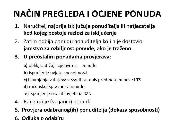 NAČIN PREGLEDA I OCJENE PONUDA 1. Naručitelj najprije isključuje ponuditelja ili natjecatelja kod kojeg