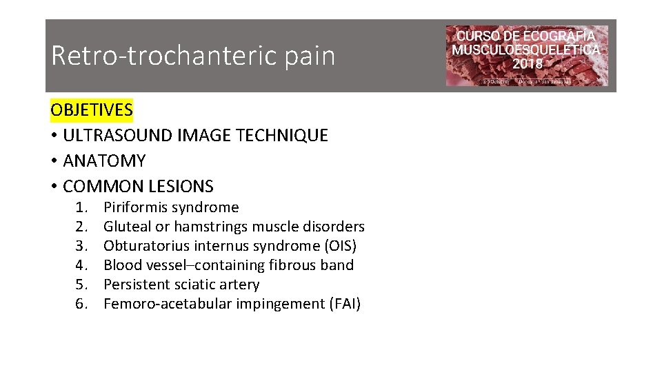 Retro-trochanteric pain OBJETIVES • ULTRASOUND IMAGE TECHNIQUE • ANATOMY • COMMON LESIONS 1. 2.