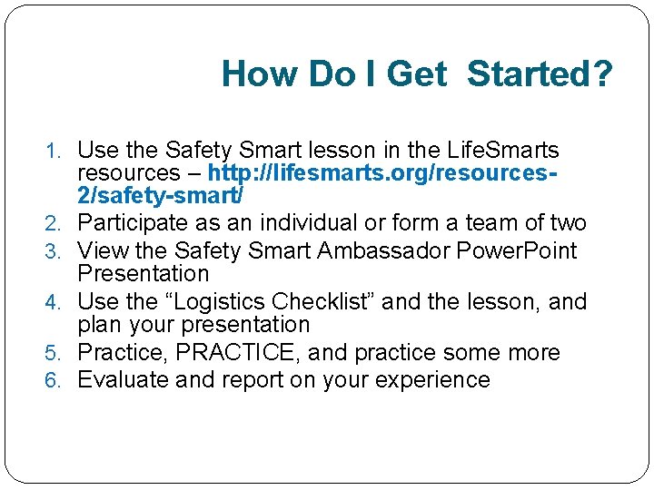 How Do I Get Started? 1. Use the Safety Smart lesson in the Life.