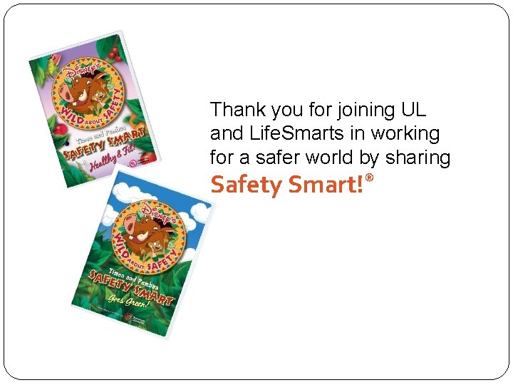 Thank you for joining UL and Life. Smarts in working for a safer world