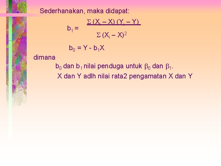 Sederhanakan, maka didapat: b 1 = (Xi – X) (Yi – Y) (Xi –