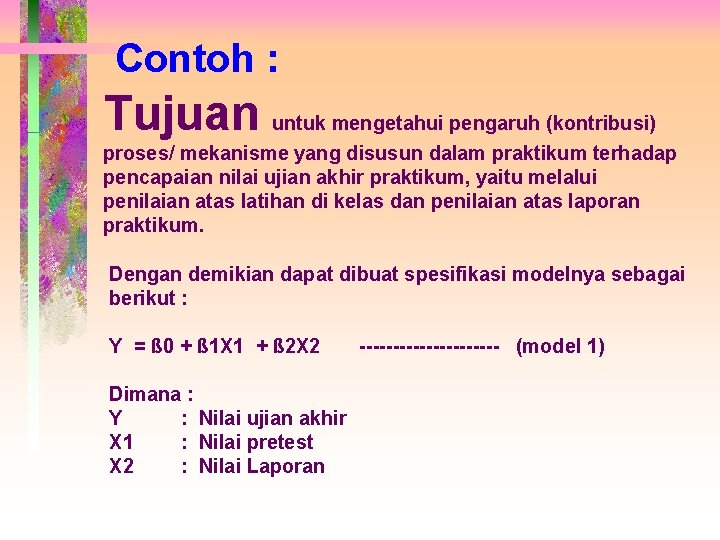 Contoh : Tujuan untuk mengetahui pengaruh (kontribusi) proses/ mekanisme yang disusun dalam praktikum terhadap