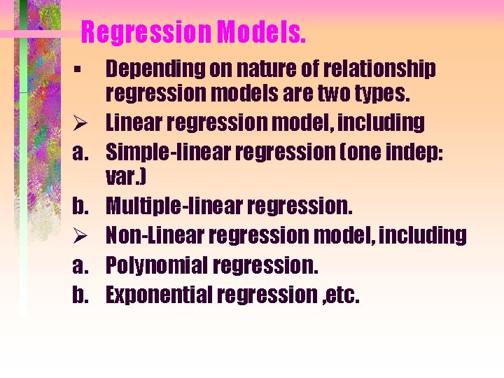 Regression Models. § Ø a. b. Depending on nature of relationship regression models are