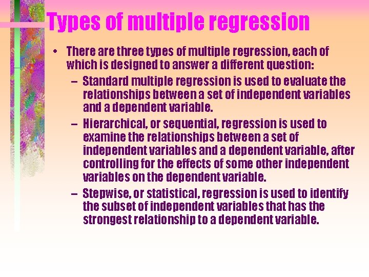Types of multiple regression • There are three types of multiple regression, each of