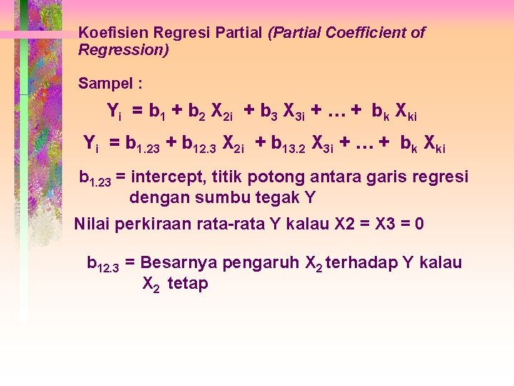 Koefisien Regresi Partial (Partial Coefficient of Regression) Sampel : Yi = b 1 +