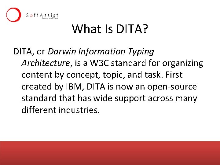 What Is DITA? DITA, or Darwin Information Typing Architecture, is a W 3 C