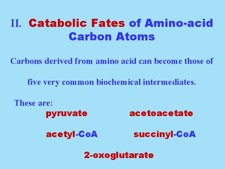 II. Catabolic Fates of Amino-acid Carbon Atoms Carbons derived from amino acid can become
