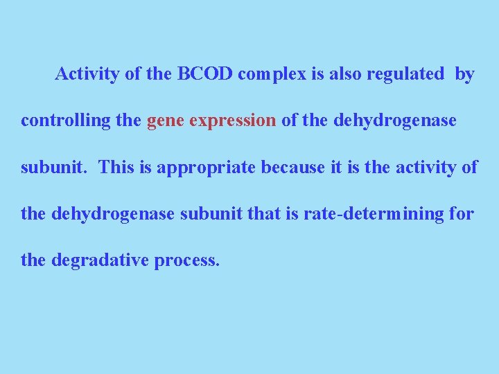Activity of the BCOD complex is also regulated by controlling the gene expression of
