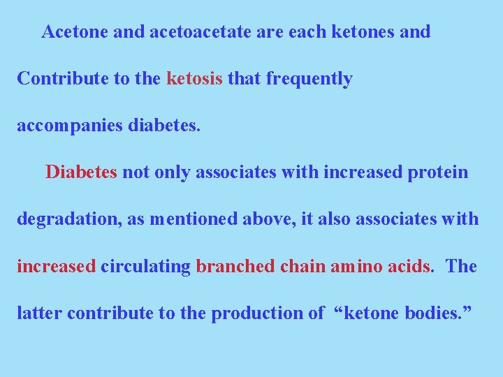 Acetone and acetoacetate are each ketones and Contribute to the ketosis that frequently accompanies