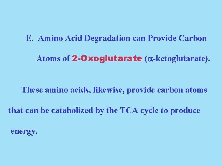 E. Amino Acid Degradation can Provide Carbon Atoms of 2 -Oxoglutarate ( -ketoglutarate). These