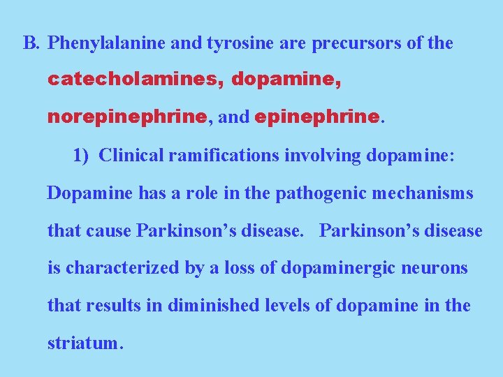 B. Phenylalanine and tyrosine are precursors of the catecholamines, dopamine, norepinephrine, and epinephrine. 1)