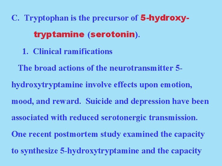 C. Tryptophan is the precursor of 5 -hydroxytryptamine (serotonin). 1. Clinical ramifications The broad