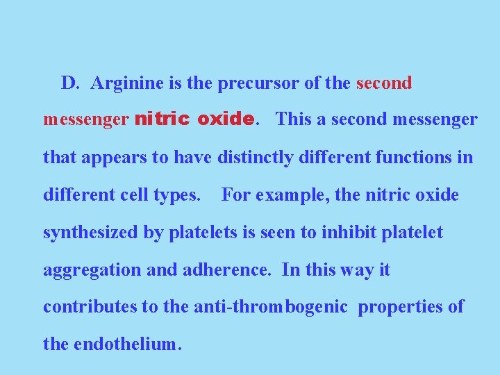 D. Arginine is the precursor of the second messenger nitric oxide. This a second