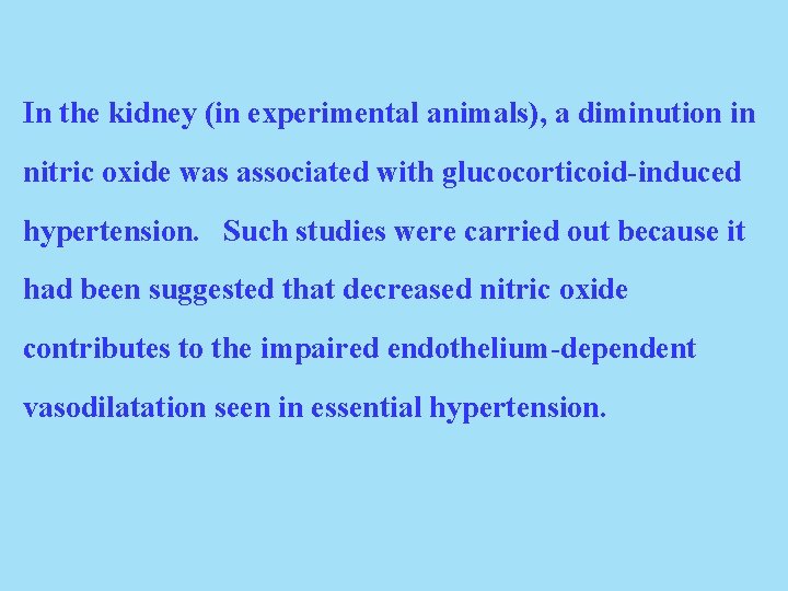 In the kidney (in experimental animals), a diminution in nitric oxide was associated with