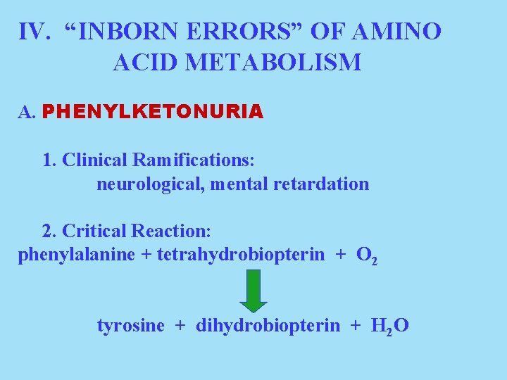 IV. “INBORN ERRORS” OF AMINO ACID METABOLISM A. PHENYLKETONURIA 1. Clinical Ramifications: neurological, mental