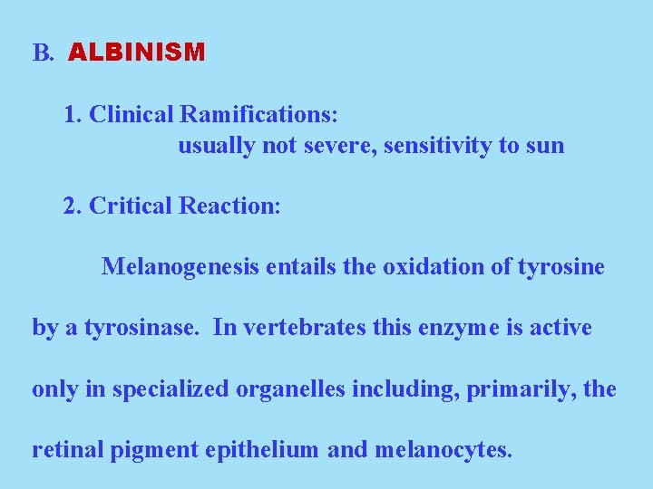 B. ALBINISM 1. Clinical Ramifications: usually not severe, sensitivity to sun 2. Critical Reaction: