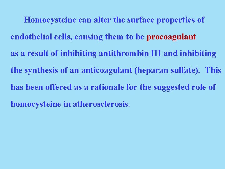 Homocysteine can alter the surface properties of endothelial cells, causing them to be procoagulant