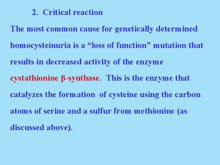 2. Critical reaction The most common cause for genetically determined homocysteinuria is a “loss