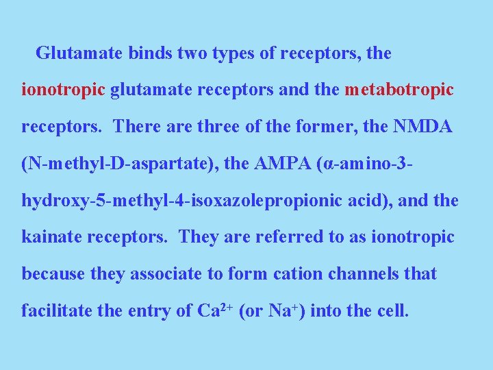 Glutamate binds two types of receptors, the ionotropic glutamate receptors and the metabotropic receptors.