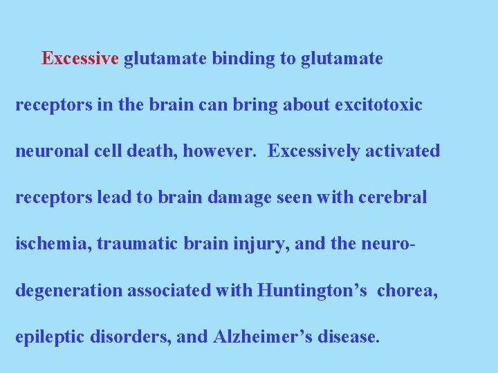 Excessive glutamate binding to glutamate receptors in the brain can bring about excitotoxic neuronal