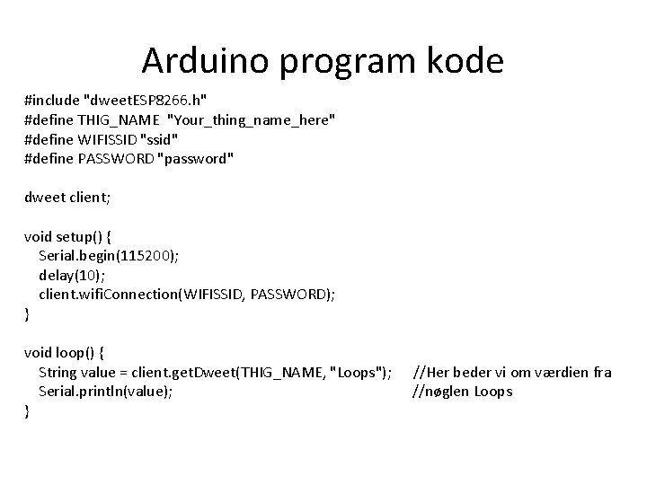 Arduino program kode #include "dweet. ESP 8266. h" #define THIG_NAME "Your_thing_name_here" #define WIFISSID "ssid"