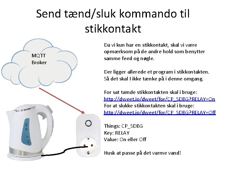 Send tænd/sluk kommando til stikkontakt MQTT Broker Da vi kun har en stikkontakt, skal