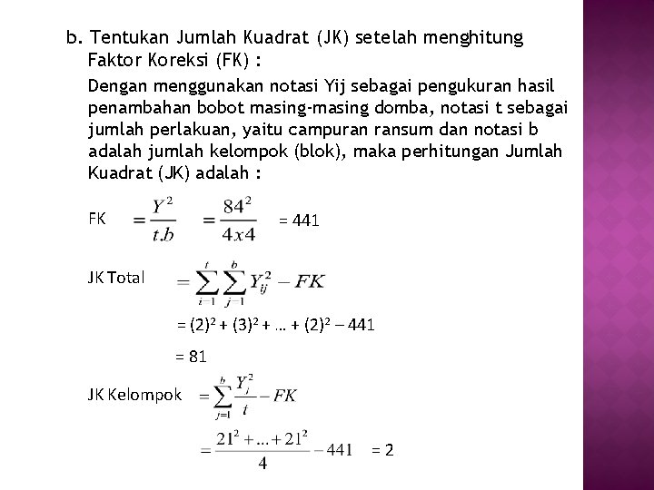 b. Tentukan Jumlah Kuadrat (JK) setelah menghitung Faktor Koreksi (FK) : Dengan menggunakan notasi