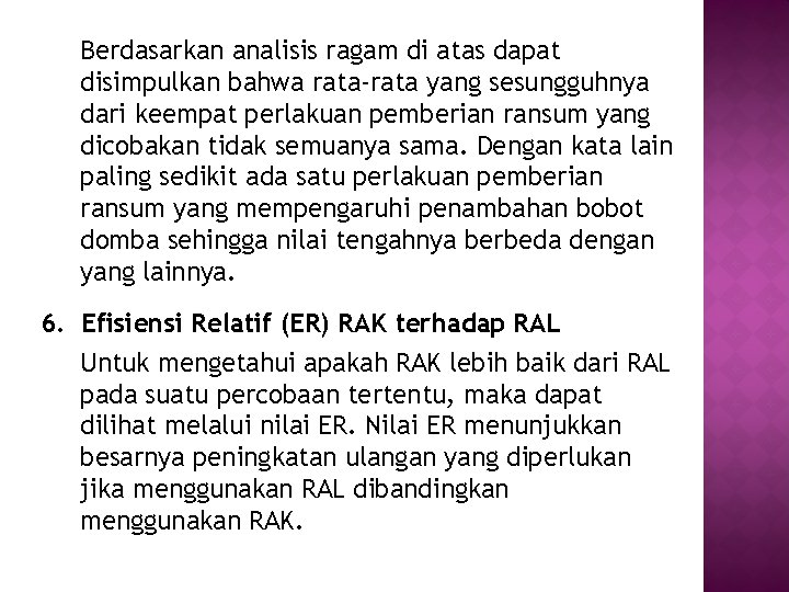 Berdasarkan analisis ragam di atas dapat disimpulkan bahwa rata-rata yang sesungguhnya dari keempat perlakuan