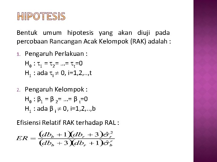 Bentuk umum hipotesis yang akan diuji pada percobaan Rancangan Acak Kelompok (RAK) adalah :