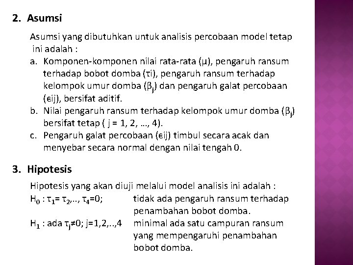 2. Asumsi yang dibutuhkan untuk analisis percobaan model tetap ini adalah : a. Komponen-komponen