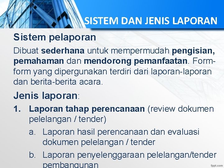 SISTEM DAN JENIS LAPORAN Sistem pelaporan Dibuat sederhana untuk mempermudah pengisian, pemahaman dan mendorong