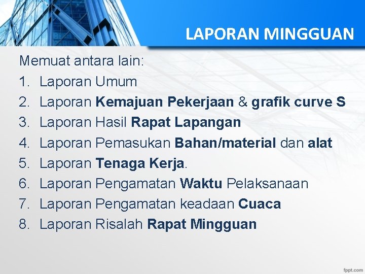 LAPORAN MINGGUAN Memuat antara lain: 1. Laporan Umum 2. Laporan Kemajuan Pekerjaan & grafik