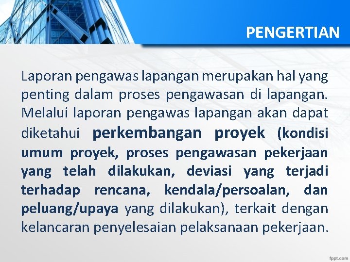 PENGERTIAN Laporan pengawas lapangan merupakan hal yang penting dalam proses pengawasan di lapangan. Melalui