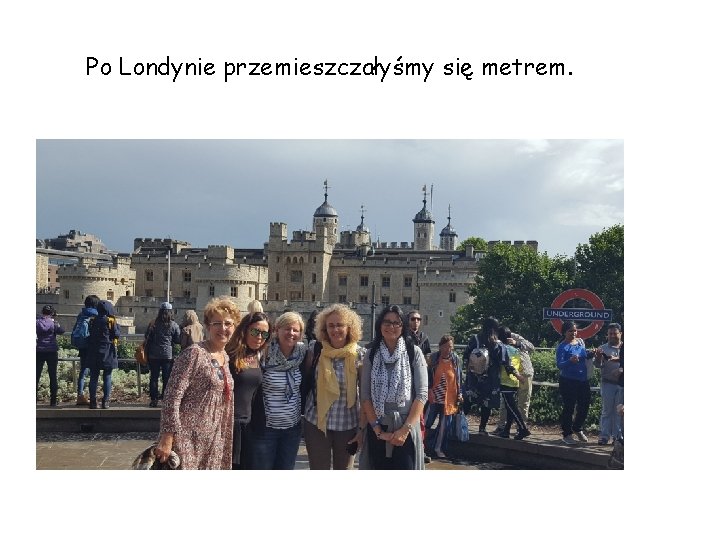 Po Londynie przemieszczałyśmy się metrem. 