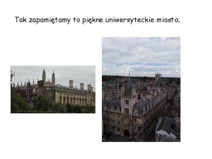 Tak zapamiętamy to piękne uniwersyteckie miasto. 