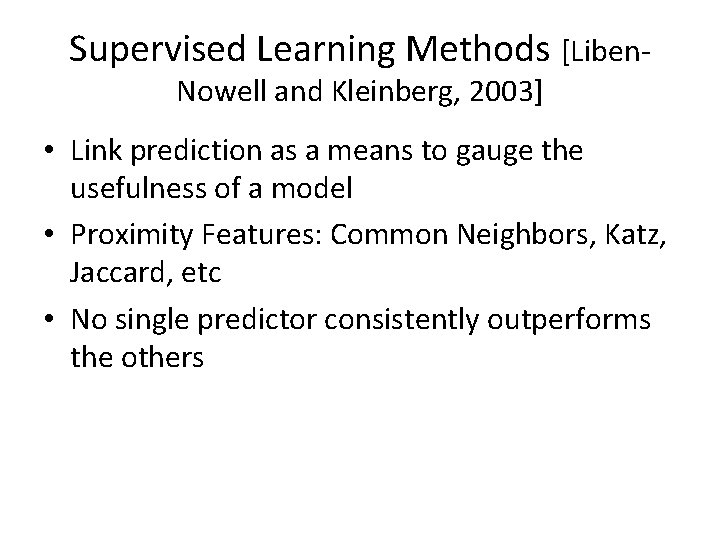 Supervised Learning Methods [Liben. Nowell and Kleinberg, 2003] • Link prediction as a means