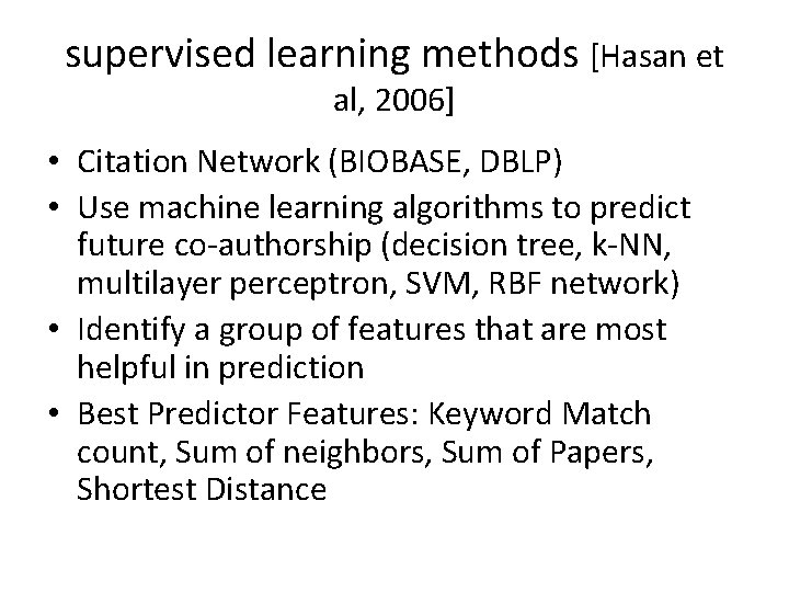 supervised learning methods [Hasan et al, 2006] • Citation Network (BIOBASE, DBLP) • Use