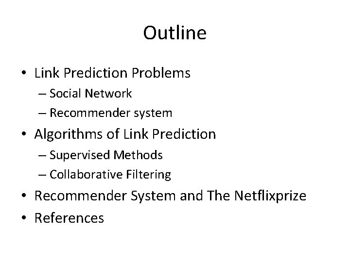 Outline • Link Prediction Problems – Social Network – Recommender system • Algorithms of