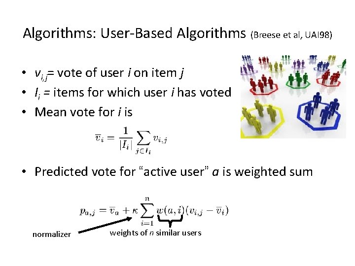 Algorithms: User-Based Algorithms (Breese et al, UAI 98) • vi, j= vote of user