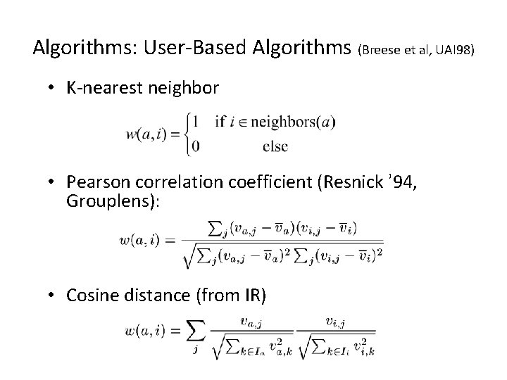 Algorithms: User-Based Algorithms (Breese et al, UAI 98) • K-nearest neighbor • Pearson correlation