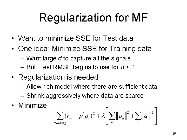Regularization for MF • Want to minimize SSE for Test data • One idea: