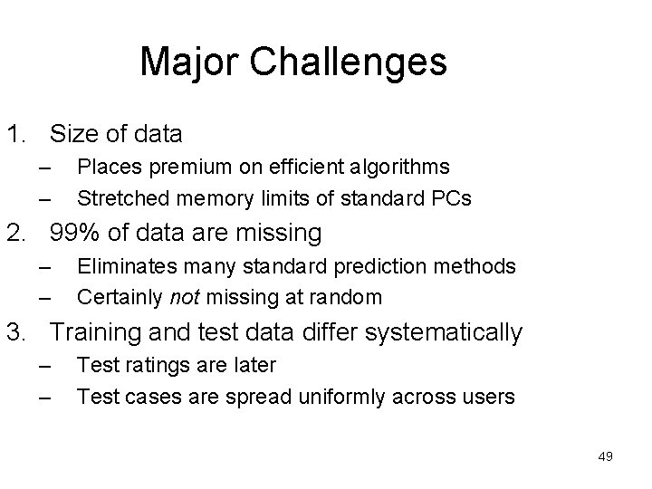 Major Challenges 1. Size of data – – Places premium on efficient algorithms Stretched