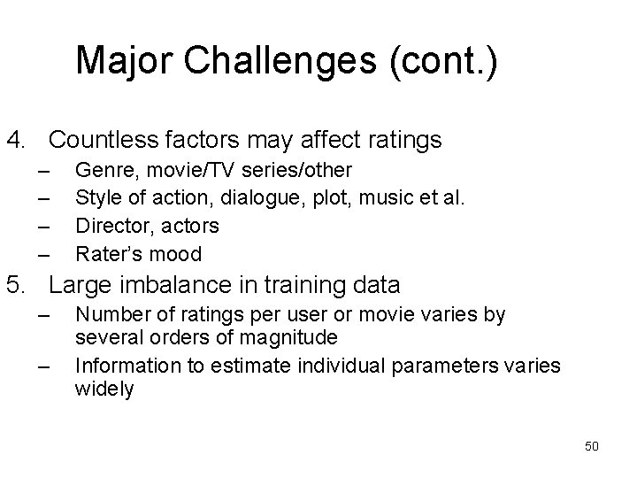 Major Challenges (cont. ) 4. Countless factors may affect ratings – – Genre, movie/TV