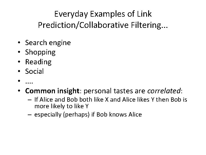 Everyday Examples of Link Prediction/Collaborative Filtering. . . • • • Search engine Shopping Everyday Examples of Link Prediction/Collaborative Filtering. . . • • • Search engine Shopping