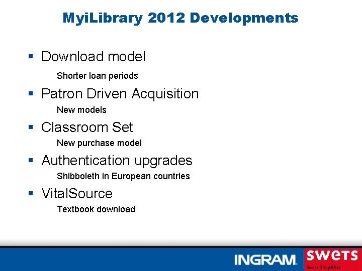 Myi. Library 2012 Developments § Download model Shorter loan periods § Patron Driven Acquisition