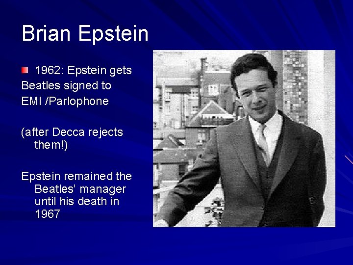 Brian Epstein 1962: Epstein gets Beatles signed to EMI /Parlophone (after Decca rejects them!)