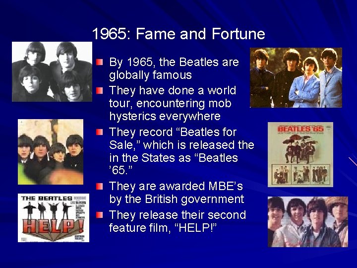 1965: Fame and Fortune By 1965, the Beatles are globally famous They have done